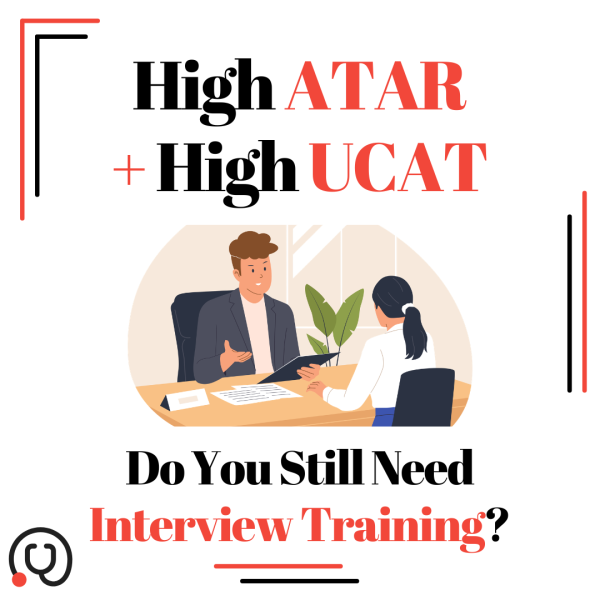 I Am Expecting a High ATAR and Scored Highly in UCAT. Do I Still Need Interview Training?